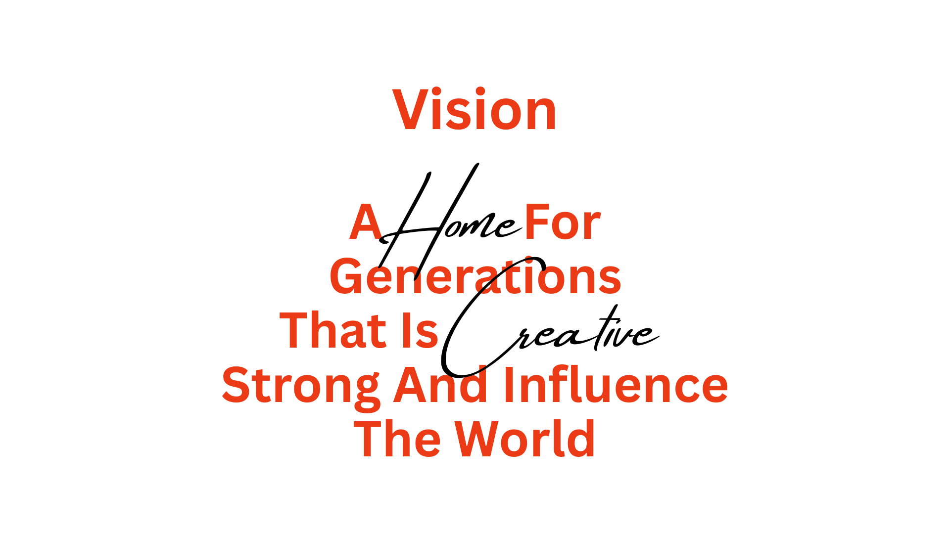 vision a home for generations that is creative, strong, and influence the world